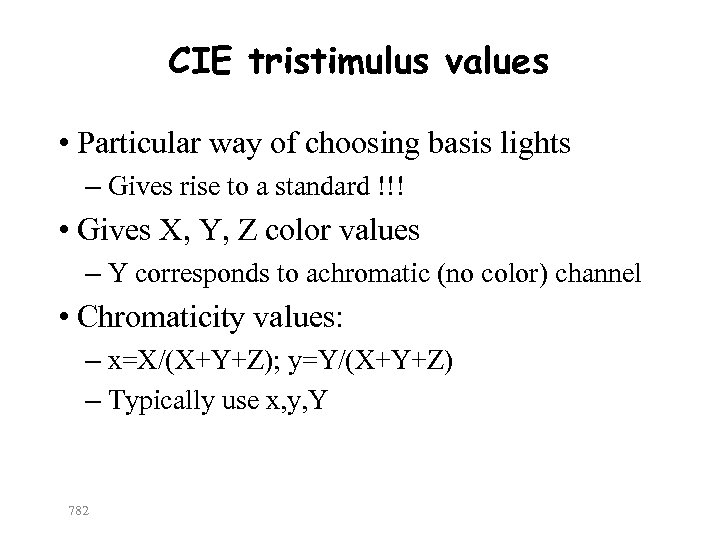 CIE tristimulus values • Particular way of choosing basis lights – Gives rise to