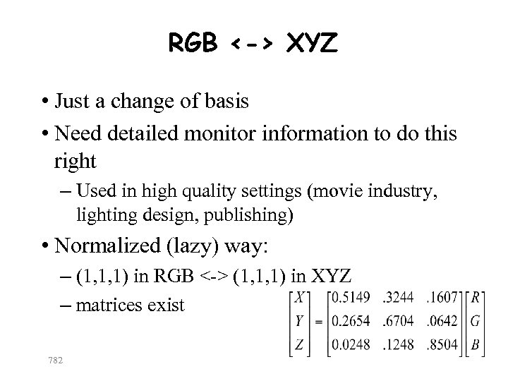 RGB <-> XYZ • Just a change of basis • Need detailed monitor information