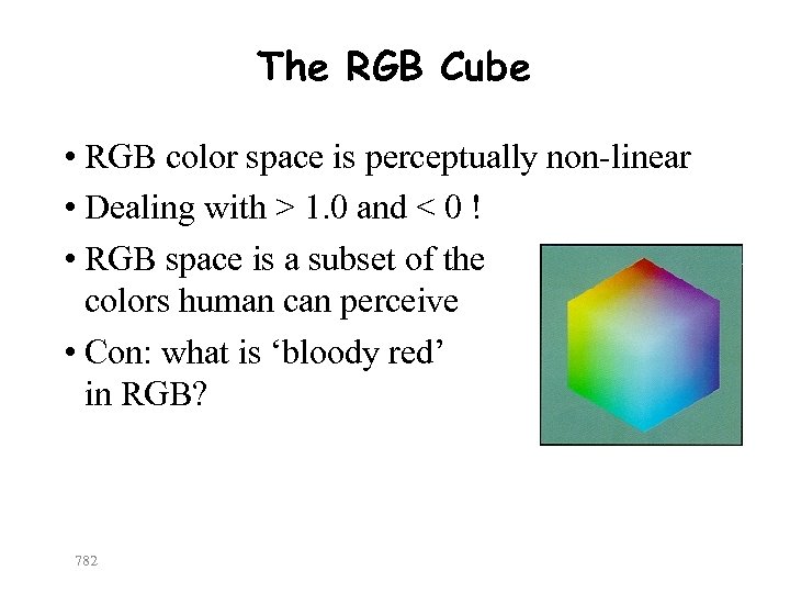 The RGB Cube • RGB color space is perceptually non-linear • Dealing with >