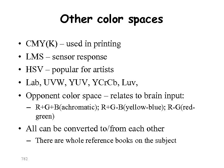 Other color spaces • • • CMY(K) – used in printing LMS – sensor