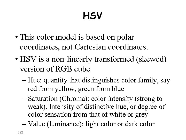 HSV • This color model is based on polar coordinates, not Cartesian coordinates. •