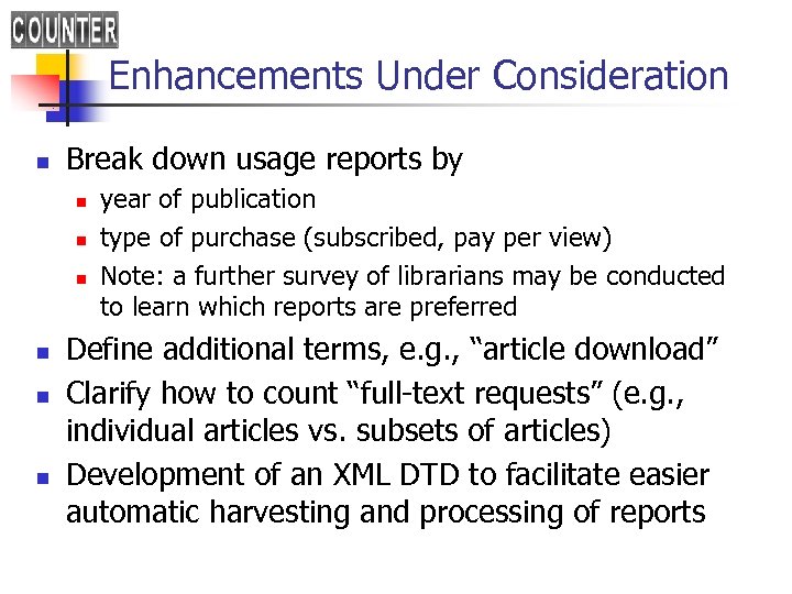 Enhancements Under Consideration n Break down usage reports by n n n year of
