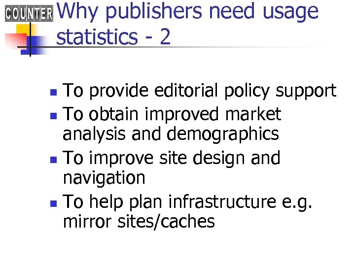 Why publishers need usage statistics - 2 To provide editorial policy support n To