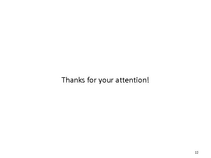 Thanks for your attention! 12 