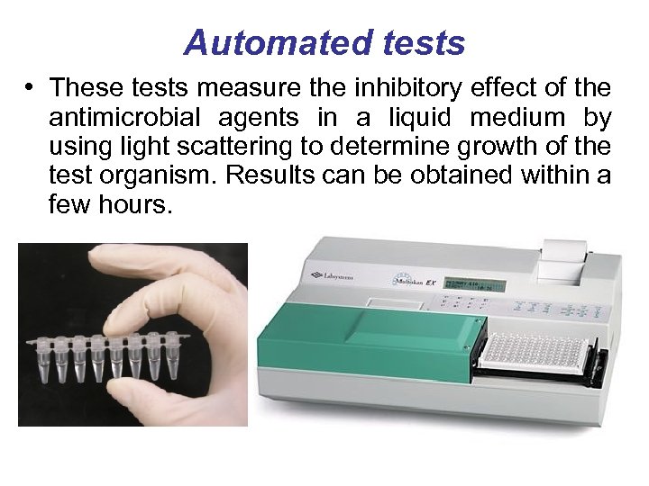 Automated tests • These tests measure the inhibitory effect of the antimicrobial agents in