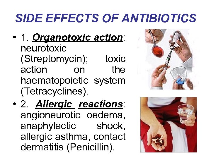 SIDE EFFECTS OF ANTIBIOTICS • 1. Organotoxic action: neurotoxic (Streptomycin); toxic action on the