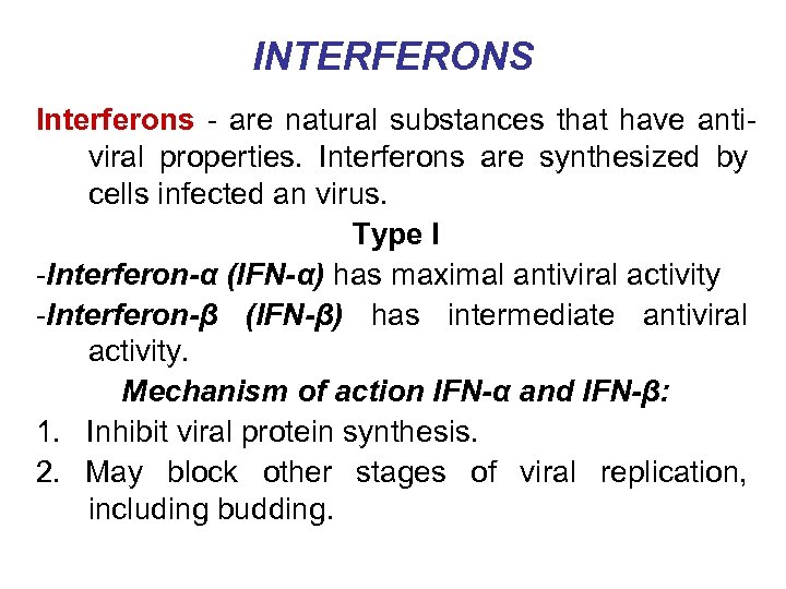 INTERFERONS Interferons - are natural substances that have antiviral properties. Interferons are synthesized by