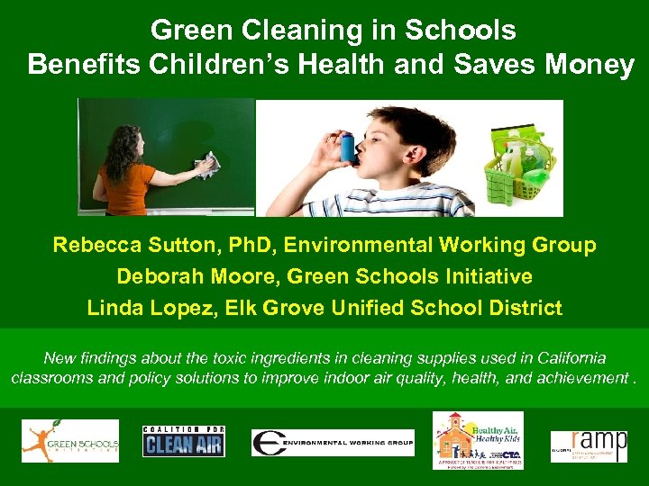 Green Cleaning in Schools Benefits Children’s Health and Saves Money Rebecca Sutton, Ph. D,