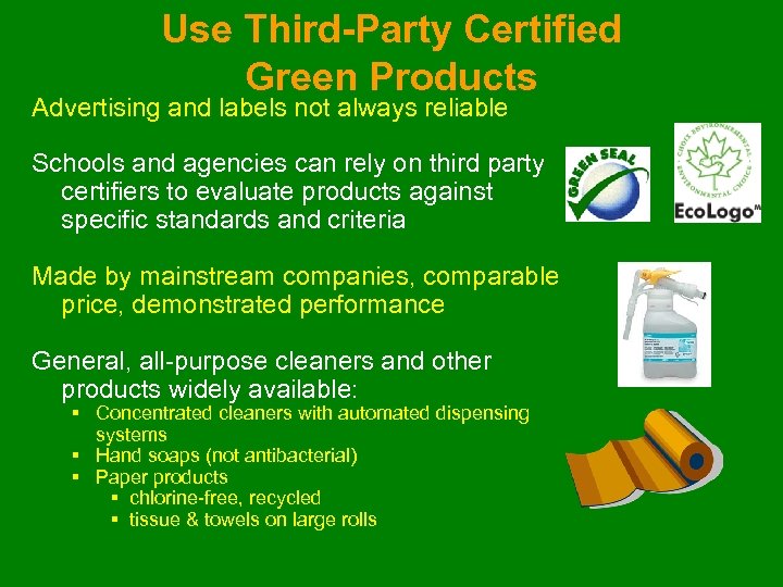 Use Third-Party Certified Green Products Advertising and labels not always reliable Schools and agencies