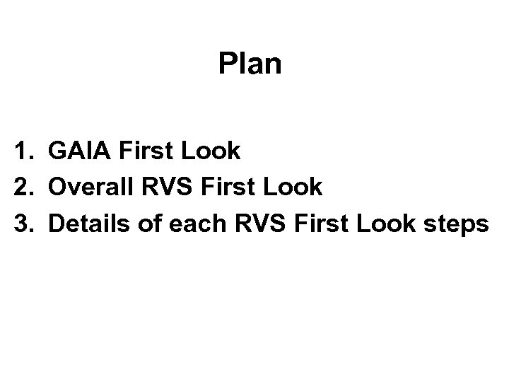 Plan 1. GAIA First Look 2. Overall RVS First Look 3. Details of each