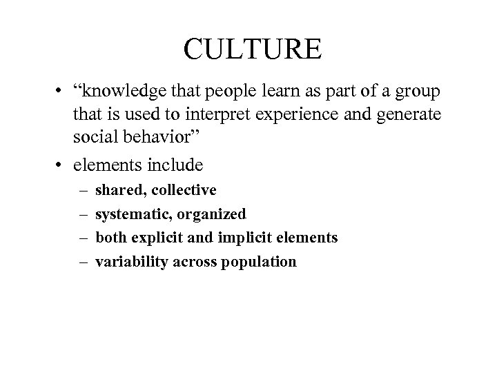 CULTURE • “knowledge that people learn as part of a group that is used