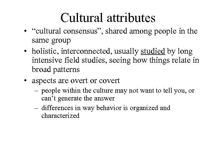 Cultural attributes • “cultural consensus”, shared among people in the same group • holistic,