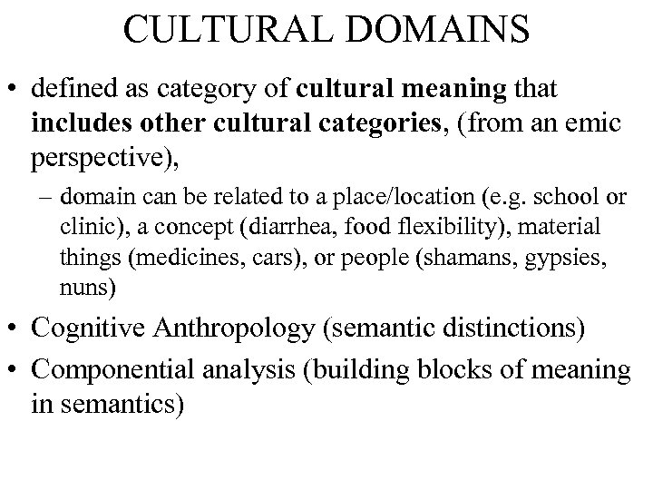 CULTURAL DOMAINS • defined as category of cultural meaning that includes other cultural categories,