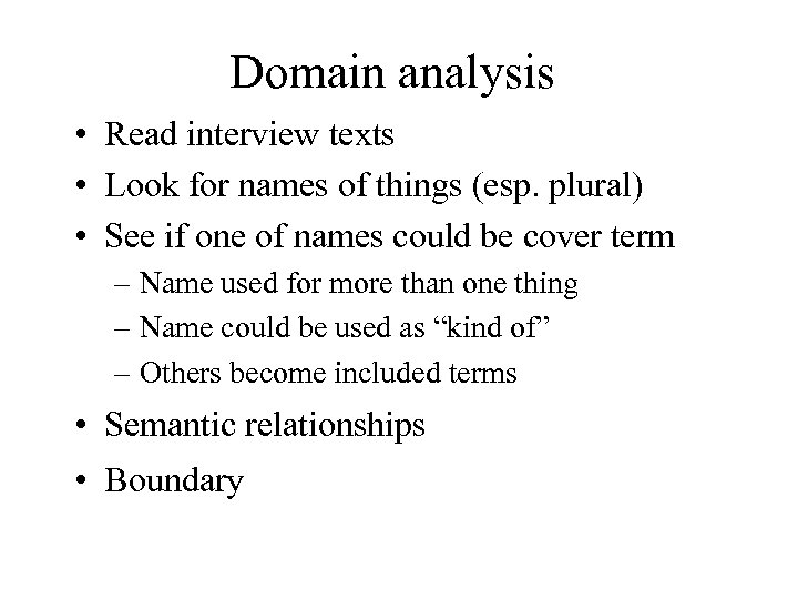 Domain analysis • Read interview texts • Look for names of things (esp. plural)