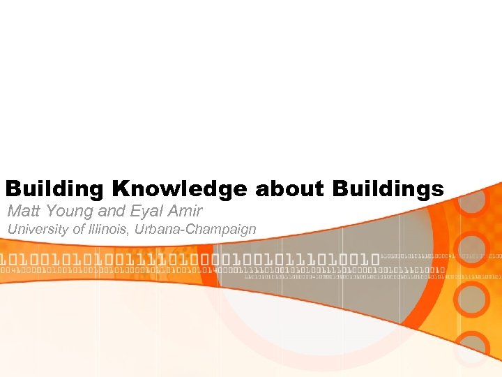 Building Knowledge about Buildings Matt Young and Eyal Amir University of Illinois, Urbana-Champaign 