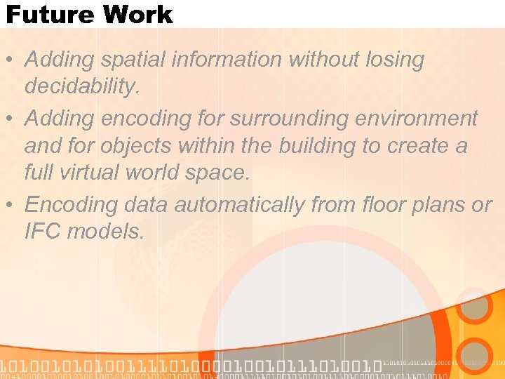 Future Work • Adding spatial information without losing decidability. • Adding encoding for surrounding