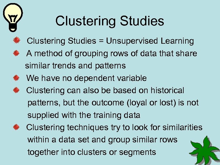 Clustering Studies = Unsupervised Learning A method of grouping rows of data that share
