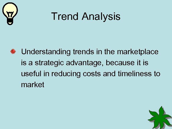 Trend Analysis Understanding trends in the marketplace is a strategic advantage, because it is