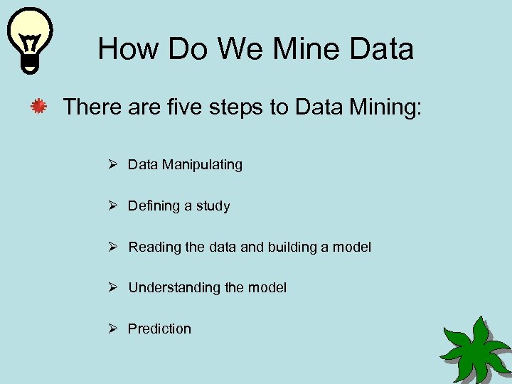 How Do We Mine Data There are five steps to Data Mining: Ø Data