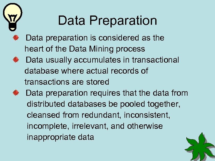 Data Preparation Data preparation is considered as the heart of the Data Mining process