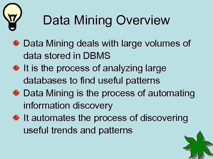 Data Mining Overview Data Mining deals with large volumes of data stored in DBMS