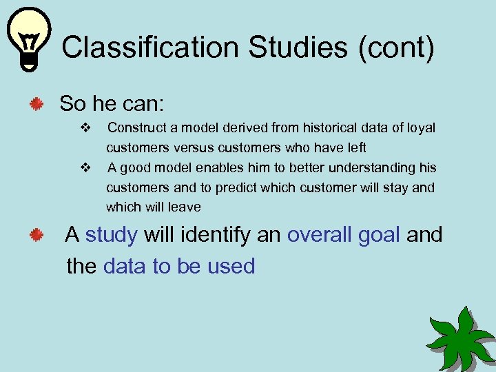 Classification Studies (cont) So he can: v v Construct a model derived from historical