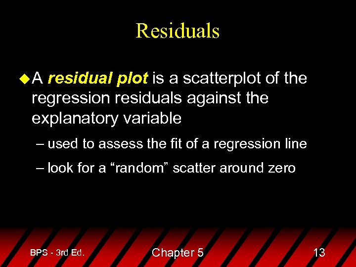 Residuals u. A residual plot is a scatterplot of the regression residuals against the