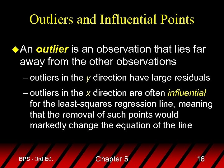 Outliers and Influential Points u An outlier is an observation that lies far away