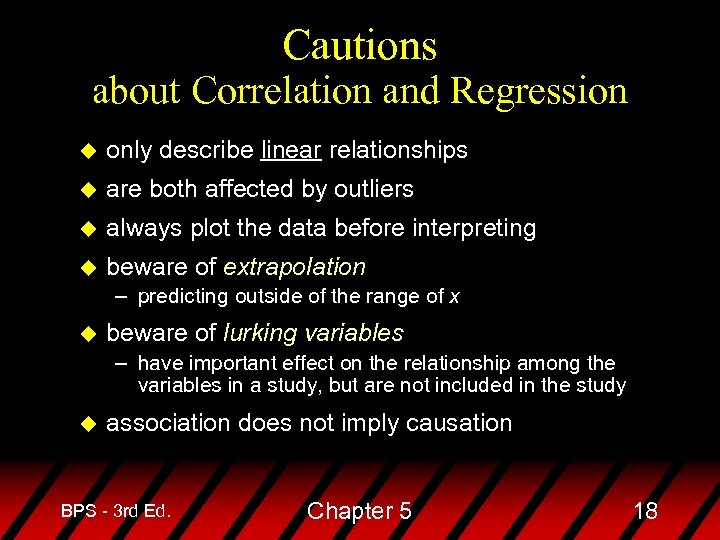 Cautions about Correlation and Regression u only describe linear relationships u are both affected