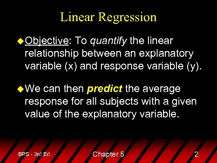 Linear Regression u. Objective: To quantify the linear relationship between an explanatory variable (x)