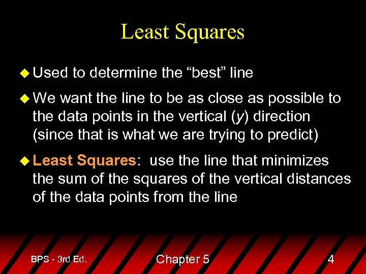 Least Squares u Used to determine the “best” line u We want the line