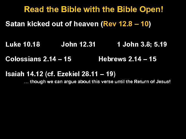Read the Bible with the Bible Open! Satan kicked out of heaven (Rev 12.