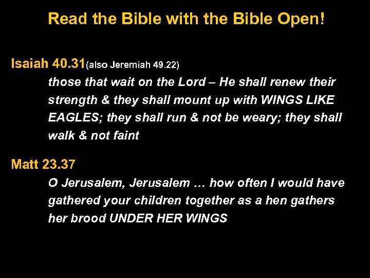 Read the Bible with the Bible Open! Isaiah 40. 31(also Jeremiah 49. 22) those