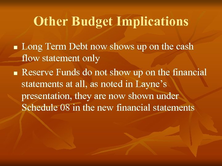 Other Budget Implications n n Long Term Debt now shows up on the cash