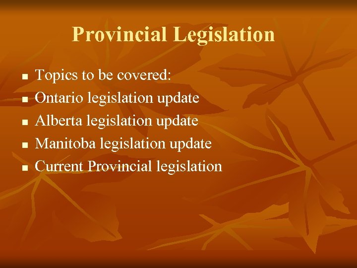 Provincial Legislation n n Topics to be covered: Ontario legislation update Alberta legislation update