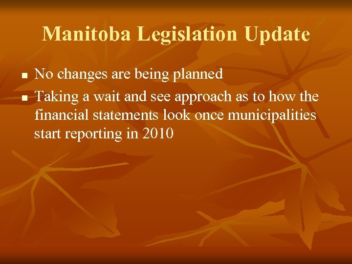 Manitoba Legislation Update n n No changes are being planned Taking a wait and