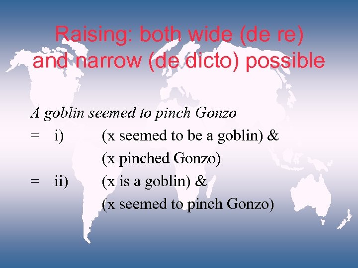 Raising: both wide (de re) and narrow (de dicto) possible A goblin seemed to