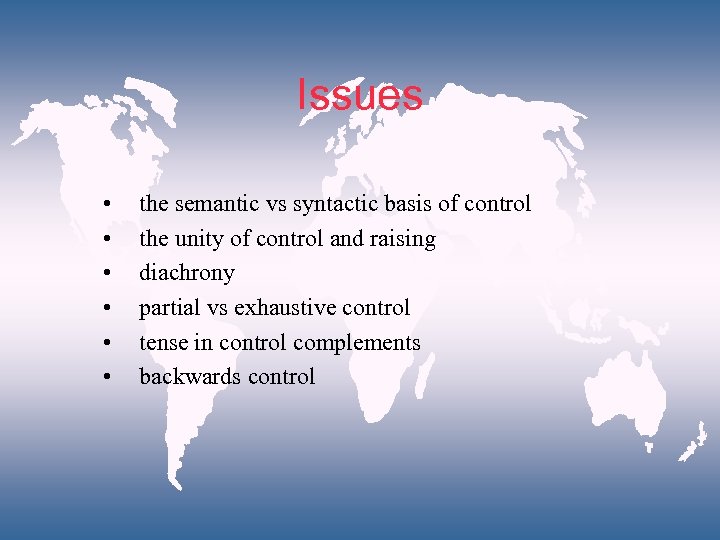 Issues • • • the semantic vs syntactic basis of control the unity of