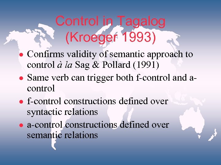 Control in Tagalog (Kroeger 1993) l l Confirms validity of semantic approach to control