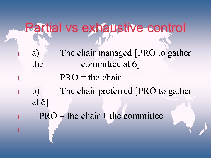 Partial vs exhaustive control l l a) the The chair managed [PRO to gather