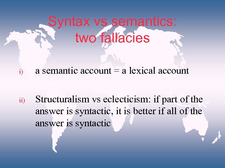 Syntax vs semantics: two fallacies i) a semantic account = a lexical account ii)