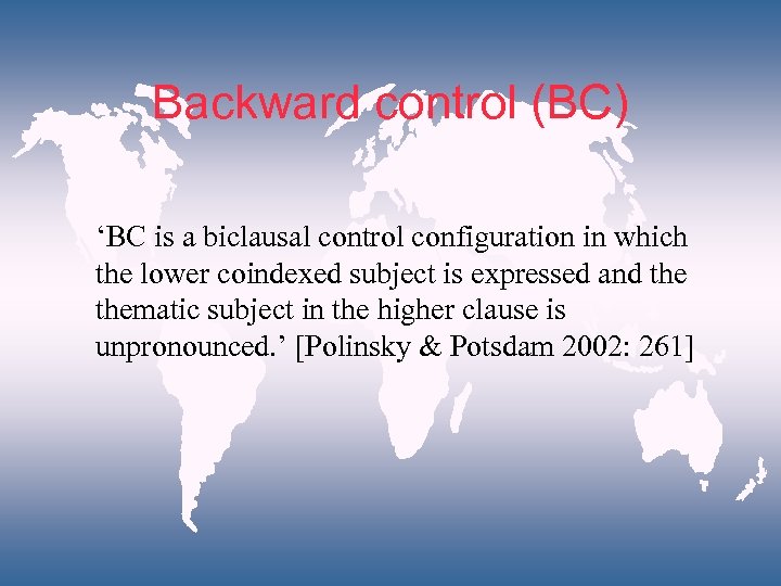 Backward control (BC) ‘BC is a biclausal control configuration in which the lower coindexed