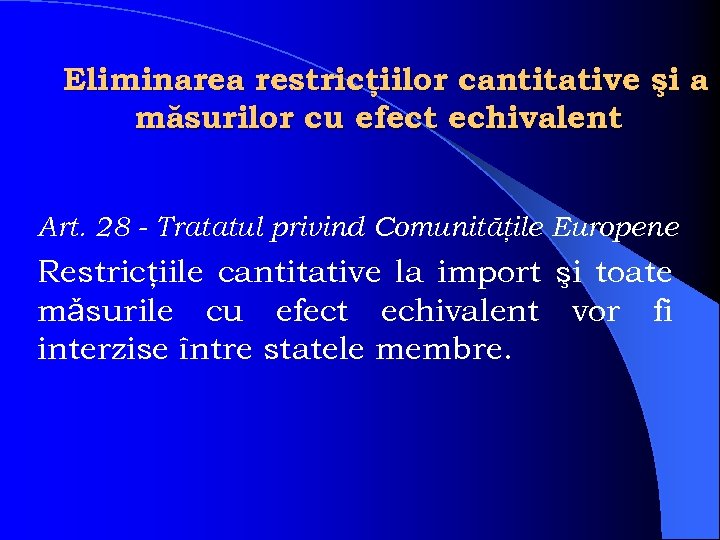 Eliminarea restricţiilor cantitative şi a măsurilor cu efect echivalent Art. 28 - Tratatul privind