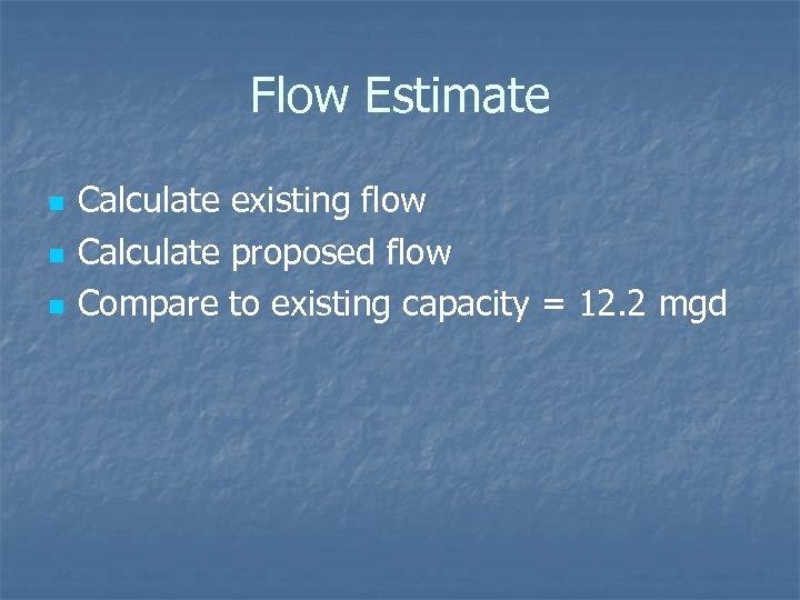 Flow Estimate n n n Calculate existing flow Calculate proposed flow Compare to existing