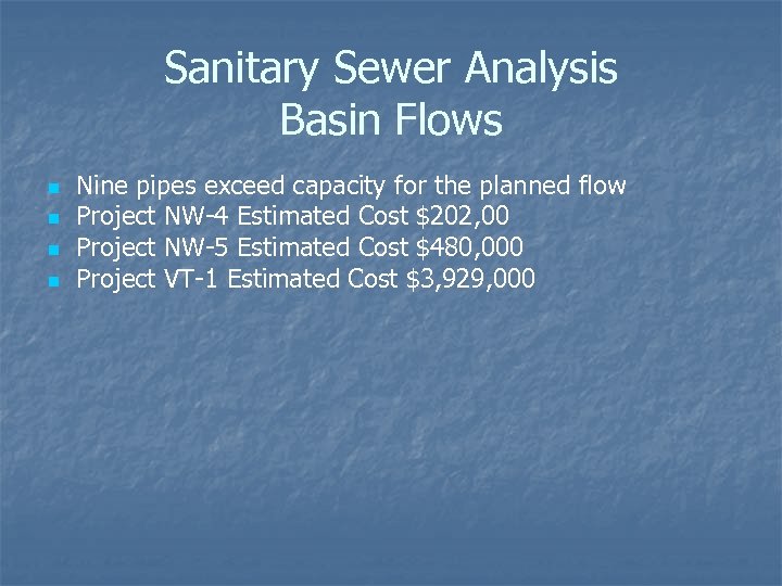 Sanitary Sewer Analysis Basin Flows n n Nine pipes exceed capacity for the planned