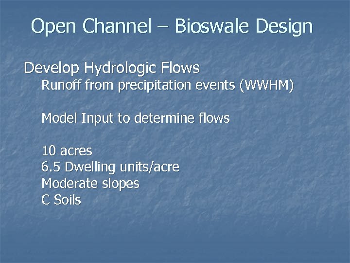 Open Channel – Bioswale Design Develop Hydrologic Flows Runoff from precipitation events (WWHM) Model