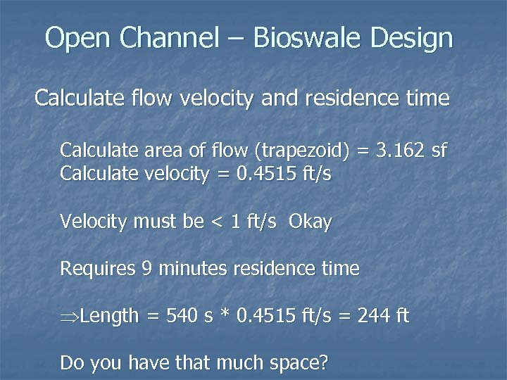 Open Channel – Bioswale Design Calculate flow velocity and residence time Calculate area of