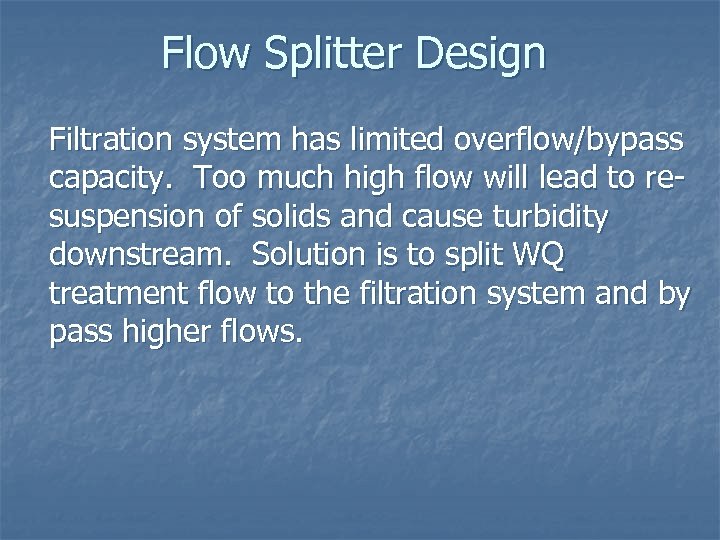 Flow Splitter Design Filtration system has limited overflow/bypass capacity. Too much high flow will