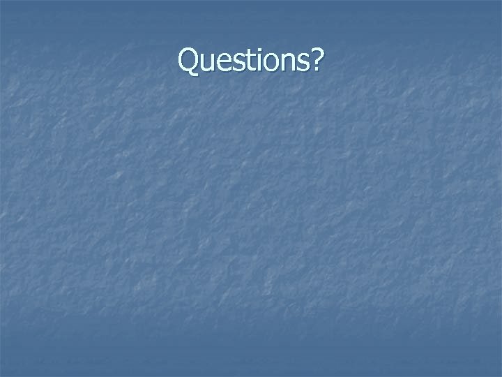 Questions? 