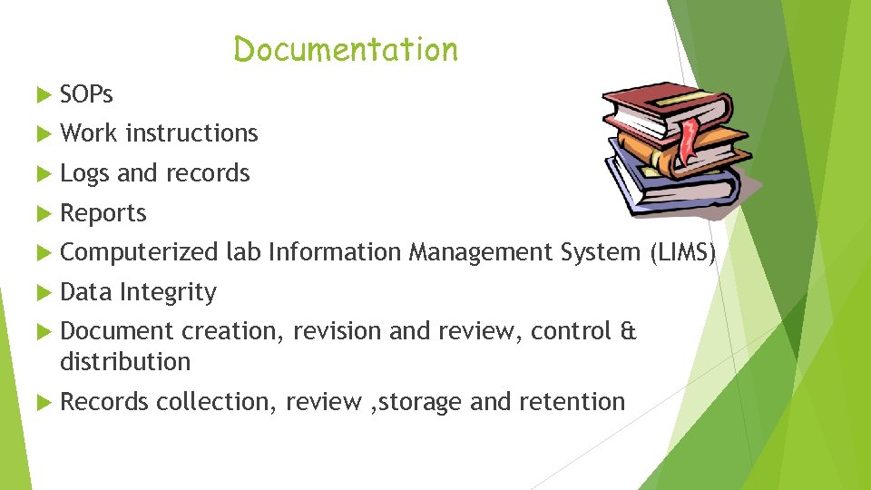 Documentation SOPs Work instructions Logs and records Reports Computerized lab Information Management System (LIMS)